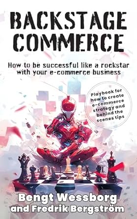 backstage commerce how to be successful like a rockstar with your e commerce business 1st edition bengt