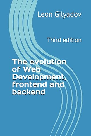 the evolution of web development frontend and backend third edition 1st edition leon gilyadov b0brq8d9mj,