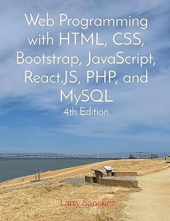 web programming with html css bootstrap javascript react js php and mysql fourth edition 1st edition larry