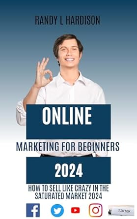 online marketing for beginners 2024 how to sell like crazy in the saturated market 2024 1st edition randy l