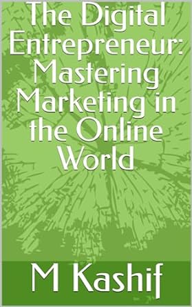 the digital entrepreneur mastering marketing in the online world 1st edition m kashif b07vxk7b8r, b0cqyb49hb