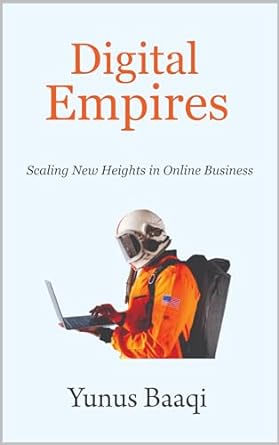 digital empires scaling new heights in online business 1st edition yunus baaqi b07ftvcs1d, b0cqyxxgt3