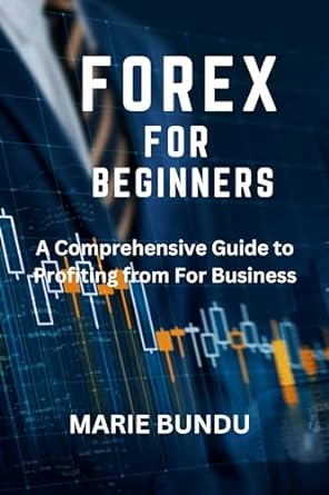 forex for beginners a comprehensive guide to profiting from for business 1st edition marie bundu b0cqkjh3b3