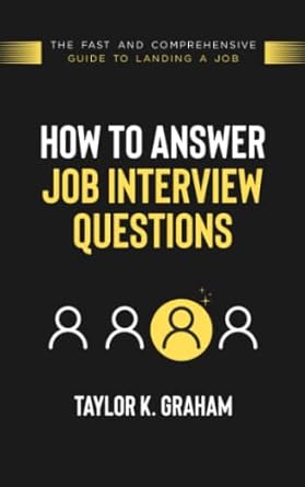 how to answer job interview questions the fast and comprehensive guide to landing a job 1st edition taylor