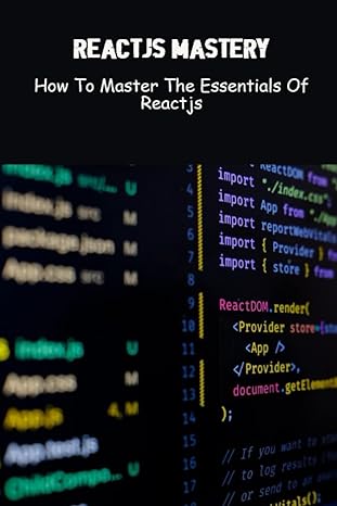 reactjs mastery how to master the essentials of reactjs 1st edition ofelia contopoulos b0bzfghsj8,