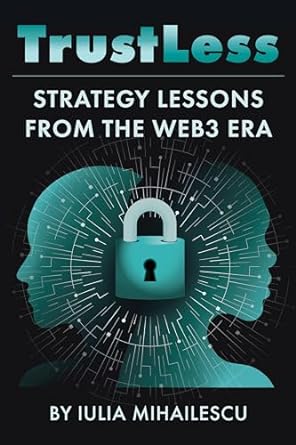 trustless strategy lessons from the web3 era 1st edition iulia mihailescu schlub b0cqtm9nwv, b0cq93sn18