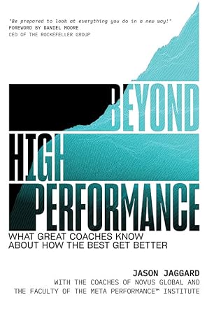 beyond high performance what great coaches know about how the best get better 1st edition jason jaggard