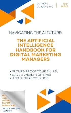 the artificial intelligence handbook for digital marketing managers future proof your skills save a wealth of