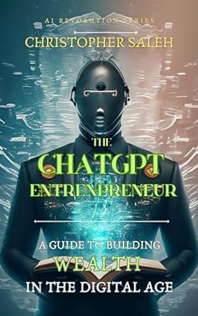 the chatgpt entrepreneur a guide to building wealth in the digital age 1st edition christopher saleh