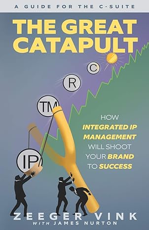 the great catapult how integrated ip management will shoot your brand to success 1st edition zeeger vink