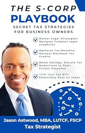 the s corp playbook secret tax strategies for business owners 1st edition jason astwood b0cqz6dss8