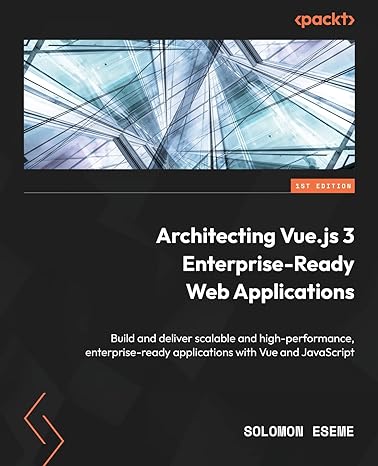 architecting vue js 3 enterprise ready web applications build and deliver scalable and high performance