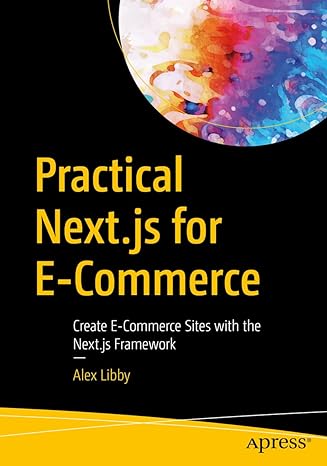 practical next js for e commerce create e commerce sites with the next js framework 1st edition alex libby