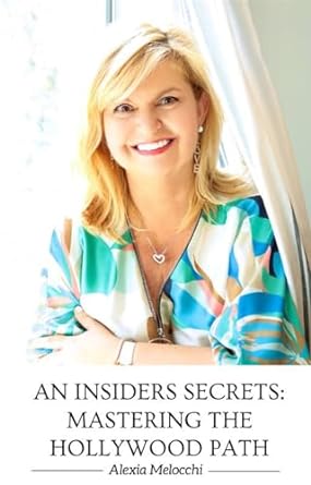 an insiders secret mastering the hollywood path 1st edition alexia melocchi b0cpn8hgw1