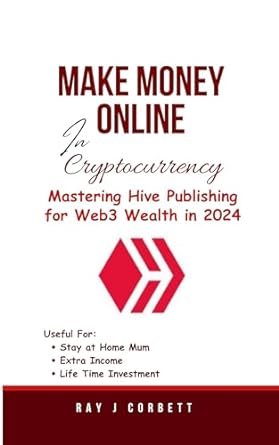 make money online in cryptocurrency mastering hive publishing for web3 wealth in 2024 1st edition ray corbett