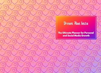 dream plan insta the ultimate planner for personal and social media growth 1st edition nika kovacev medimorec