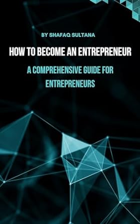 how to become an entrepreneur a book for guidance 1st edition shafaq sultana b0cr1rv434