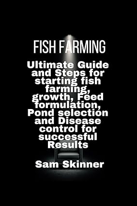 fish farming ultimate guide and steps for starting fish farming growth feed formulation pond selection and
