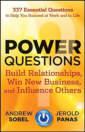 power questions build relationships win new business and influence others by sobel andrew panas jerold