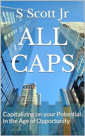 all caps capitalizing on your potential in the age of opportunity 1st edition s scott jr b0cp7lvv73