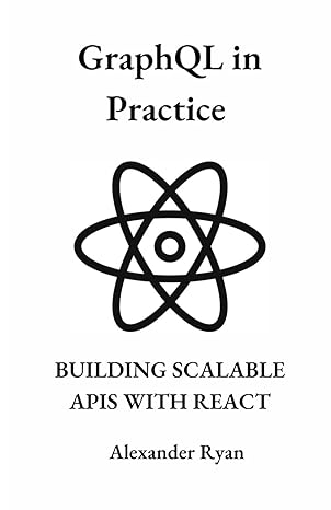 graphql in practice building scalable apis with react 1st edition alexander ryan b0cns8n3mb, 979-8868420771