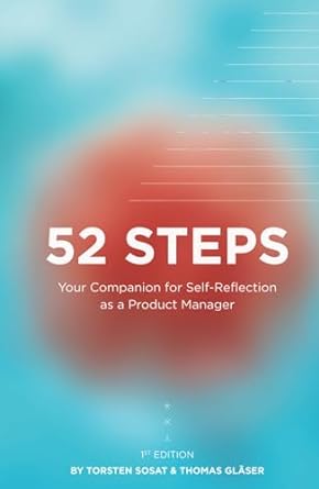 52 steps your companion for personal reflection as a product manager 1st edition thomas glaser ,torsten sosat