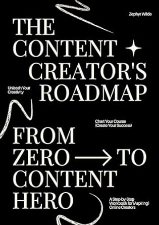 the content creators roadmap a step by step workbook for aspiring online creators 1st edition zephyr wilde