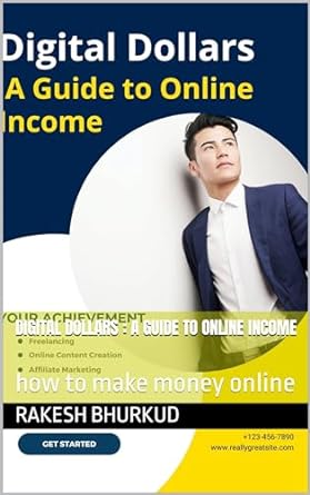 digital dollars a guide to online income how to make money online 1st edition rakesh bhurkud b0clj2ngm6,