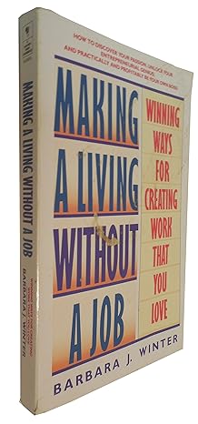 making a living without a job winning ways for creating work that you love 1st edition barbara winter