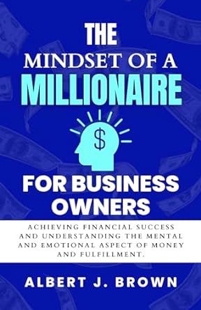 the mindset of a millionaire for business owners achieving financial success and understanding the mental and