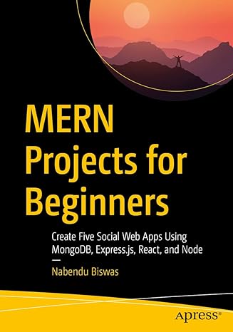 mern projects for beginners create five social web apps using mongodb express js react and node 1st edition