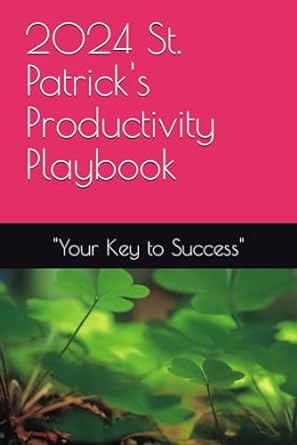 2024 st patricks productivity playbook your key to success 1st edition winai siabthaisong ,winai s b0crh7bg26