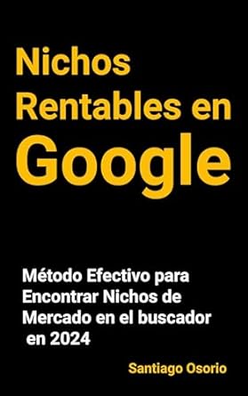 nichos rentables en google metodo efectivo para encontrar nichos de mercado en buscador en 2024 1st edition