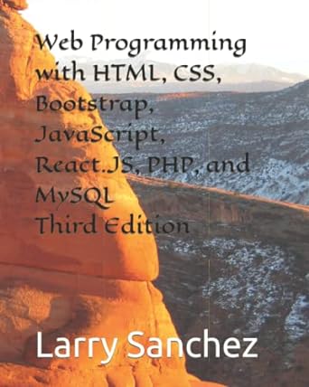 web programming with html css bootstrap javascript react js php and mysql third edition 1st edition larry