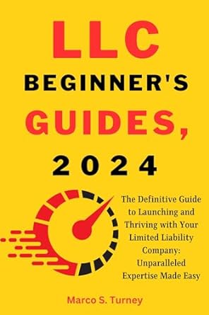 llc beginners guides 2024 the definitive guide to launching and thriving with your limited liability company