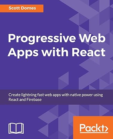 progressive web apps with react create lightning fast web apps with native power using react and firebase 1st