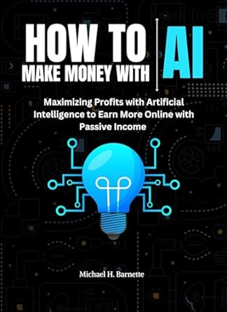 how to make money with ai maximizing profits with artificial intelligence to earn more online with passive