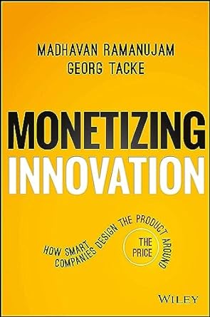 monetizing innovation how smart companies design the product around the price 1st edition madhavan ramanujam