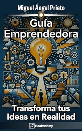 guia emprendedora transforma tus ideas en realidad 1st edition miguel angel prieto b0cqffyngb