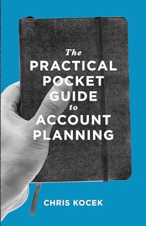 the practical pocket guide to account planning 4th/15th/13th edition chris kocek 0989284905, 978-0989284905