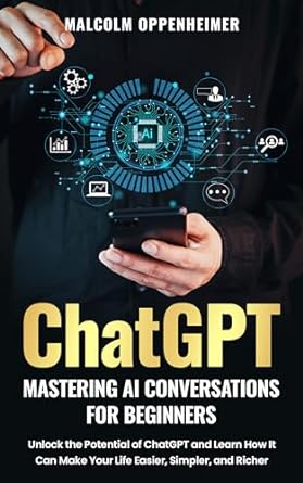 chatgpt mastering ai conversations for beginners unlock the potential of chatgpt and learn how it can make