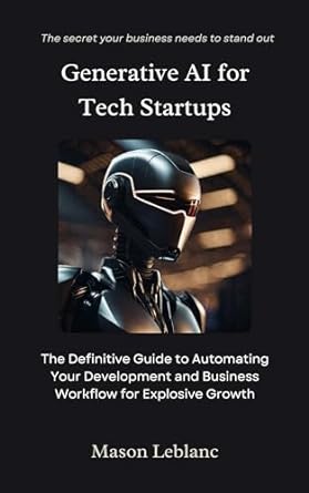 generative ai for tech startups the definitive guide to automating your development and business workflow for