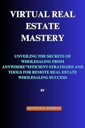 virtual real estate mastery unveiling the secrets of wholesaling from anywhere efficient strategies and tools