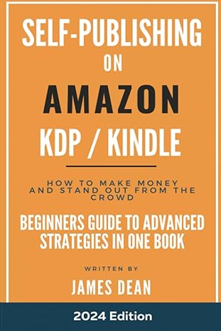 self publishing with amazon kindle / kdp from beginner to advanced techniques all in one book updated for