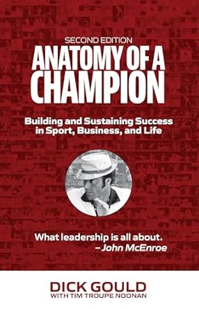 anatomy of a champion building and sustaining success in sport business and life 1st edition dick gould ,tim