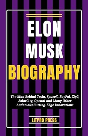 elon musk biography the man behind tesla spacex paypal zip2 solarcity openai and many other audacious cutting