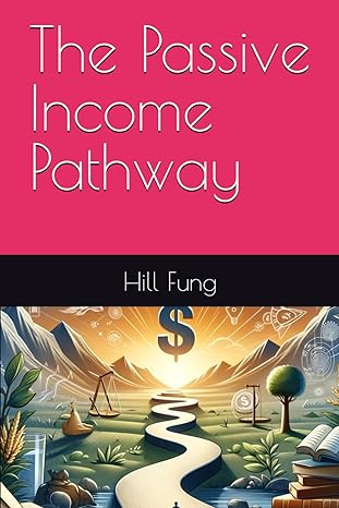 the passive income pathway 1st edition hill fung b0crrr4bxp, 979-8874309701