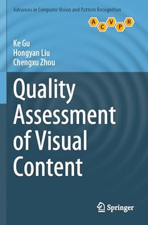 quality assessment of visual content 1st edition ke gu ,hongyan liu ,chengxu zhou 9811933499, 978-9811933493