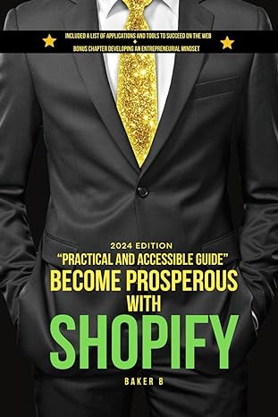 become prosperous in 2024 with shopify practical and accessible guide + applications and tools to succeed on