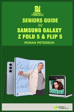 seniors guide to samsung galaxy z fold 5 and flip 5 a beginners handbook to learn how to use and master the